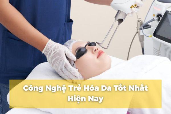 Công nghệ trẻ hóa da tốt nhất hiện nay: Top 5 giải pháp tối ưu