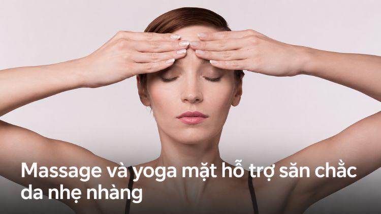 Massage và yoga mặt hỗ trợ săn chắc da nhẹ nhàng
