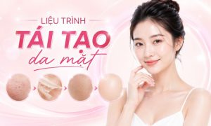 Liệu trình tái tạo da mặt