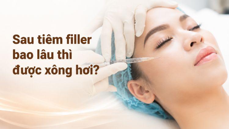 Thời gian an toàn để xông hơi sau tiêm filler