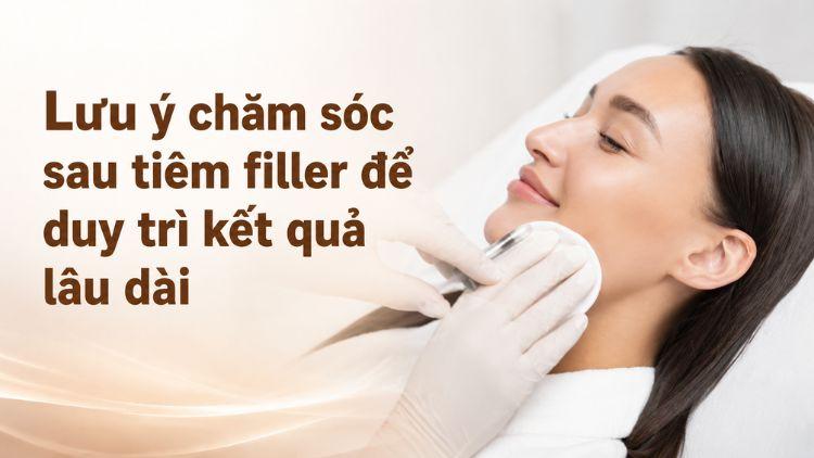 Chăm sóc đúng giúp filler ổn định và duy trì lâu hơn