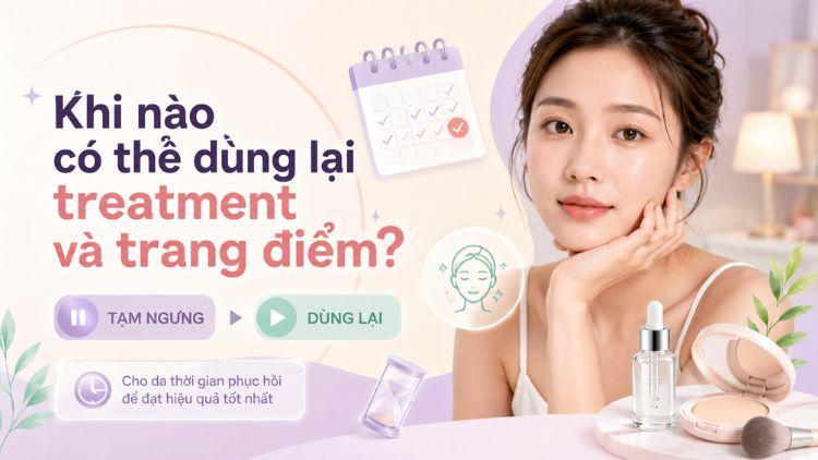 Chỉ dùng lại treatment khi da đã ổn định