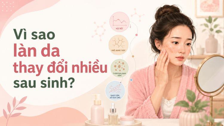 Thay đổi nội tiết sau sinh ảnh hưởng làn da