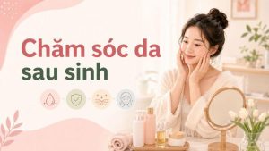 chăm sóc da sau sinh