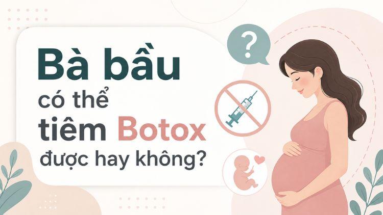 Bà bầu có thể tiêm Botox được hay không?