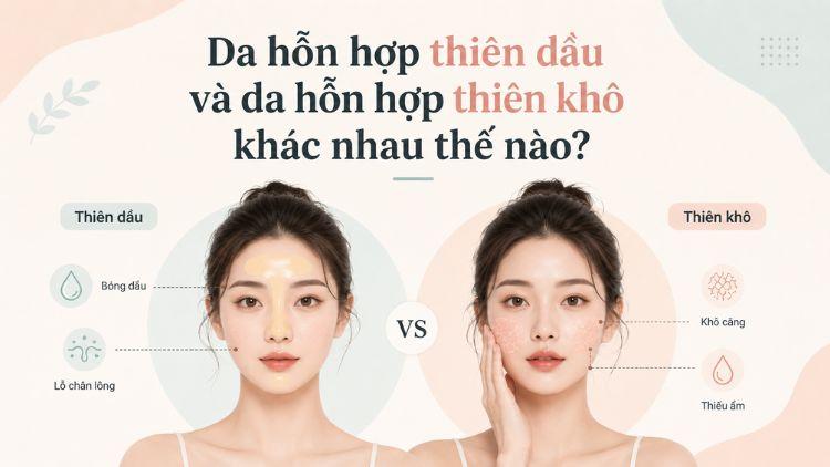 So sánh da hỗn hợp thiên khô và thiên dầu
