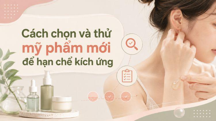 Thử sản phẩm mới trước giúp giảm nguy cơ kích ứng