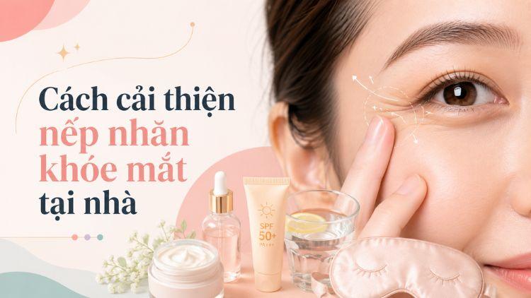 Chăm sóc đúng giúp vùng mắt mềm mại và đủ ẩm