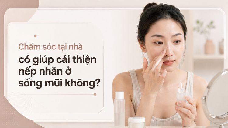 Chăm sóc da hỗ trợ làm mềm nếp nhăn vùng mũi