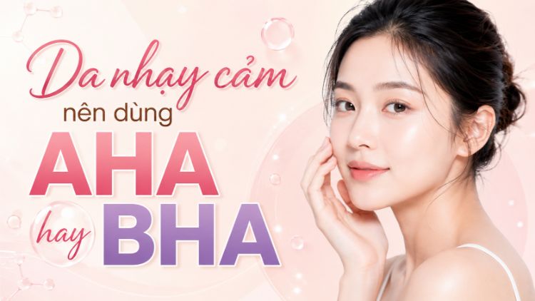 Da Nhạy Cảm Nên Dùng AHA Hay BHA? Chọn An Toàn | Citrine