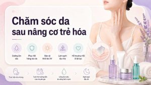 chăm sóc da sau nâng cơ trẻ hóa