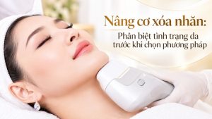 Nâng Cơ Xóa Nhăn: Phân Biệt Tình Trạng Da Trước Khi Chọn Phương Pháp